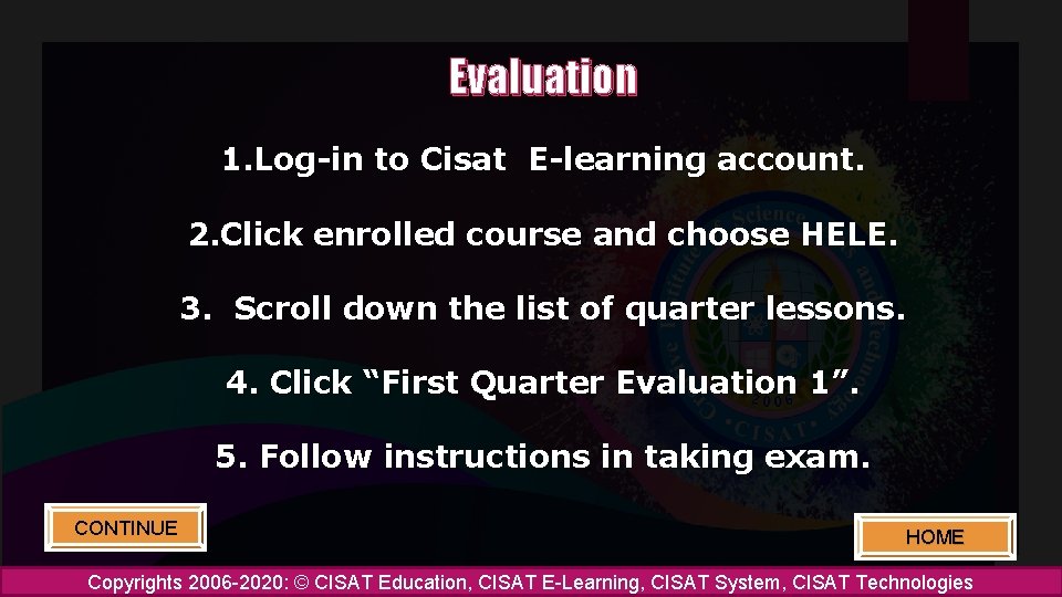 Evaluation 1. Log-in to Cisat E-learning account. 2. Click enrolled course and choose HELE.