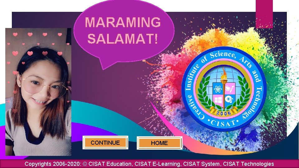 MARAMING SALAMAT! CONTINUE HOME Copyrights 2006 -2020: © CISAT Education, CISAT E-Learning, CISAT System,