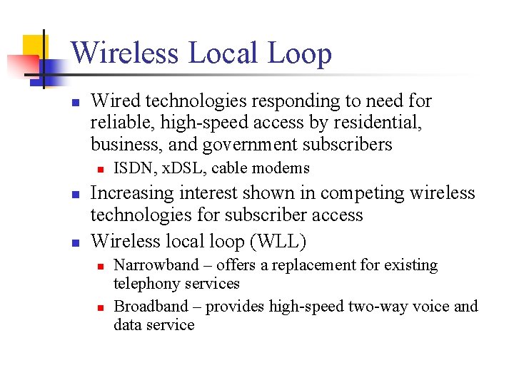 Wireless Local Loop n Wired technologies responding to need for reliable, high-speed access by