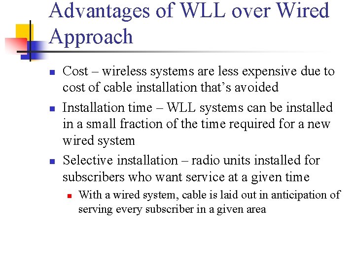 Advantages of WLL over Wired Approach n n n Cost – wireless systems are