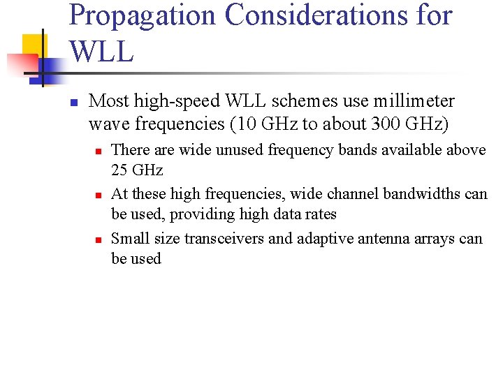 Propagation Considerations for WLL n Most high-speed WLL schemes use millimeter wave frequencies (10