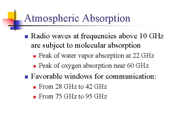 Atmospheric Absorption n Radio waves at frequencies above 10 GHz are subject to molecular