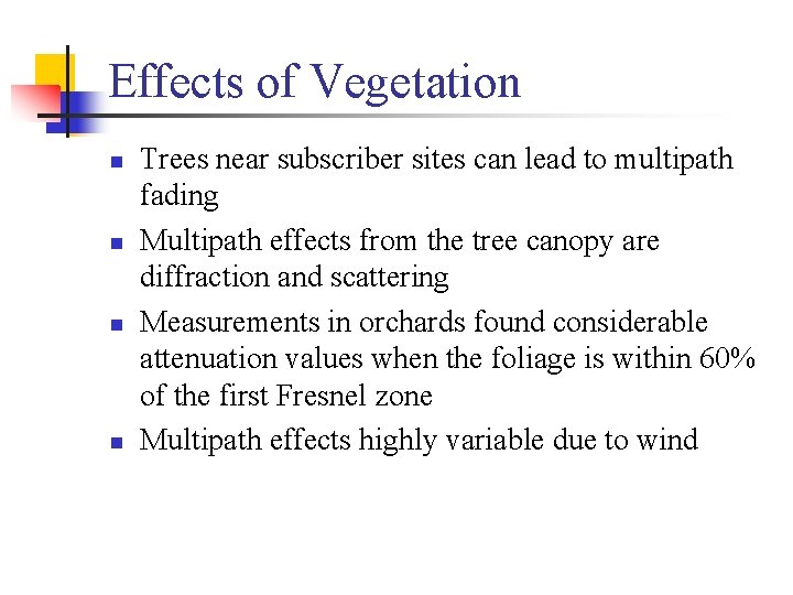 Effects of Vegetation n n Trees near subscriber sites can lead to multipath fading