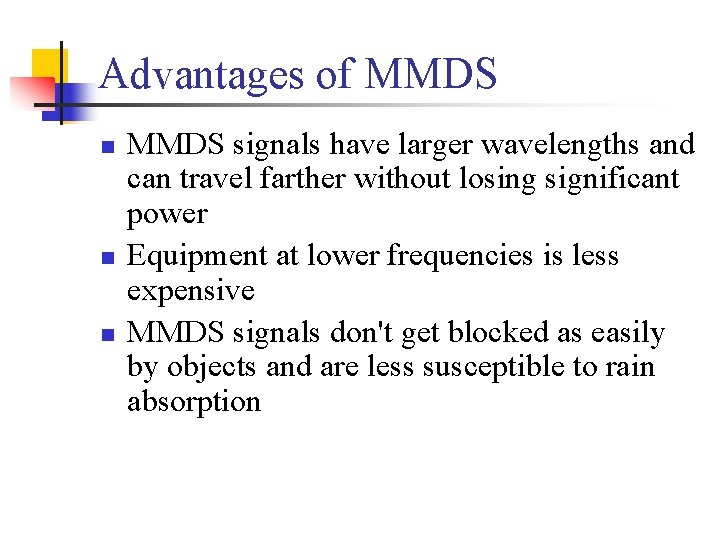 Advantages of MMDS n n n MMDS signals have larger wavelengths and can travel