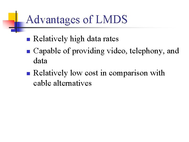 Advantages of LMDS n n n Relatively high data rates Capable of providing video,