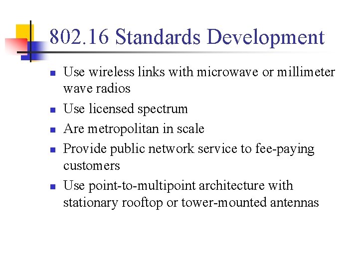802. 16 Standards Development n n n Use wireless links with microwave or millimeter