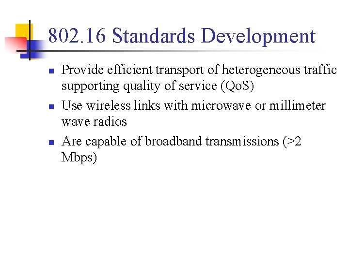 802. 16 Standards Development n n n Provide efficient transport of heterogeneous traffic supporting