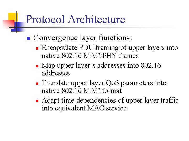 Protocol Architecture n Convergence layer functions: n n Encapsulate PDU framing of upper layers