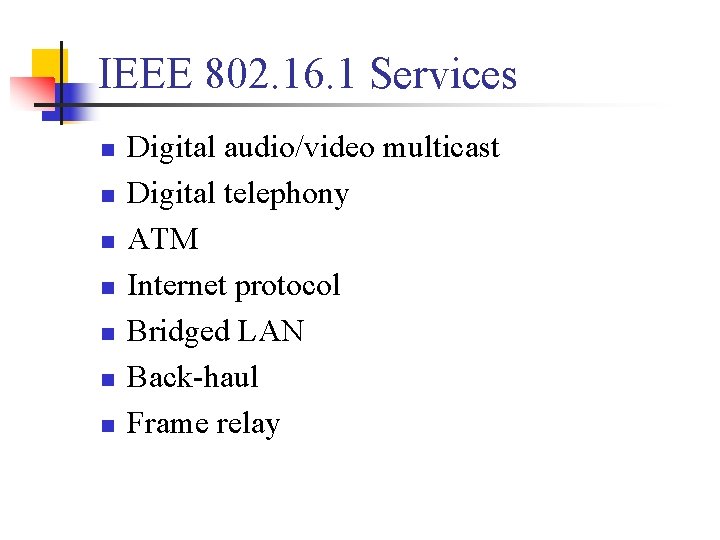 IEEE 802. 16. 1 Services n n n n Digital audio/video multicast Digital telephony