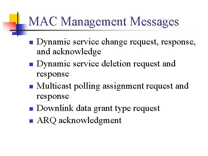 MAC Management Messages n n n Dynamic service change request, response, and acknowledge Dynamic
