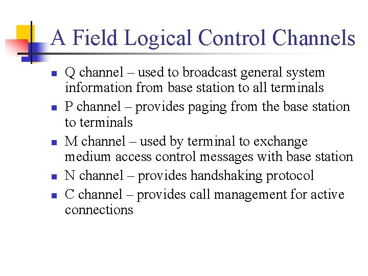 A Field Logical Control Channels n n n Q channel – used to broadcast