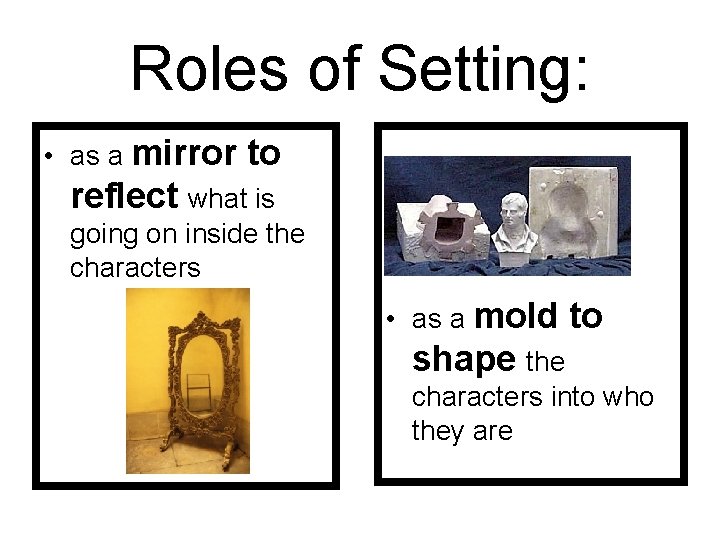 Roles of Setting: • as a mirror to reflect what is going on inside