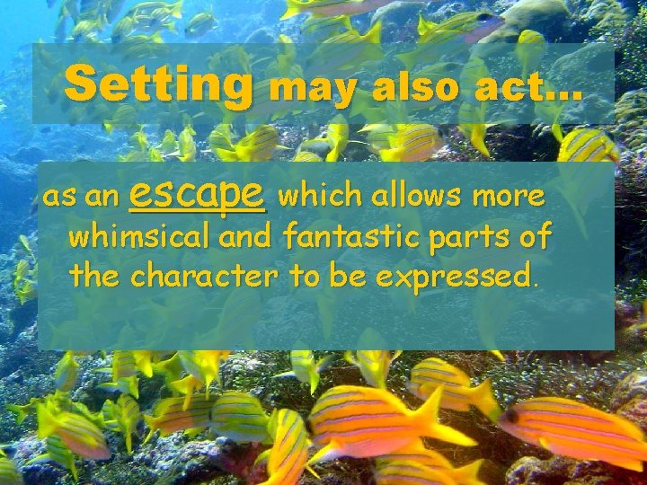 Setting may also act. . . as an escape which allows more whimsical and