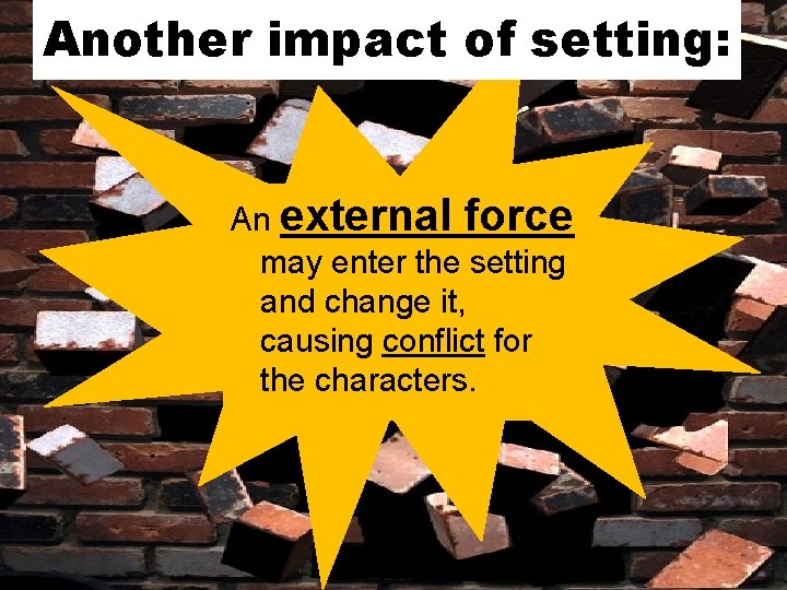 Another impact of setting: An external force may enter the setting and change it,