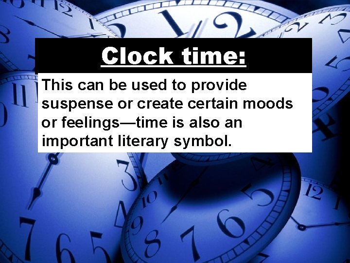 Clock time: This can be used to provide suspense or create certain moods or