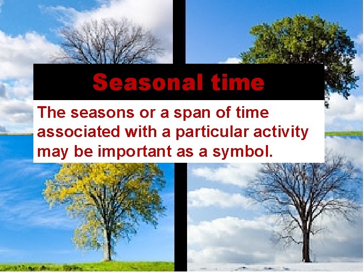 Seasonal time The seasons or a span of time associated with a particular activity