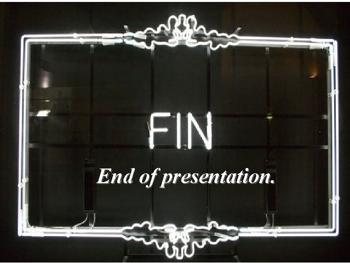 End of presentation. 