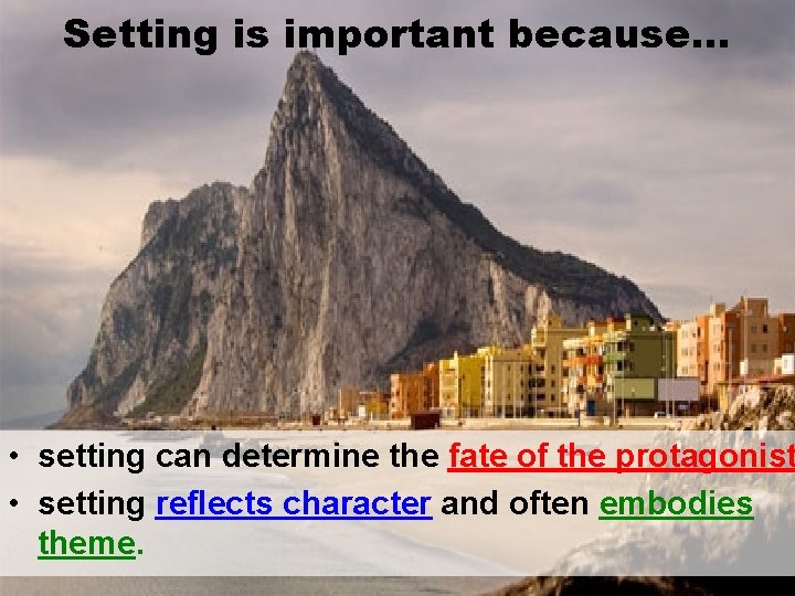 Setting is important because. . . • setting can determine the fate of the