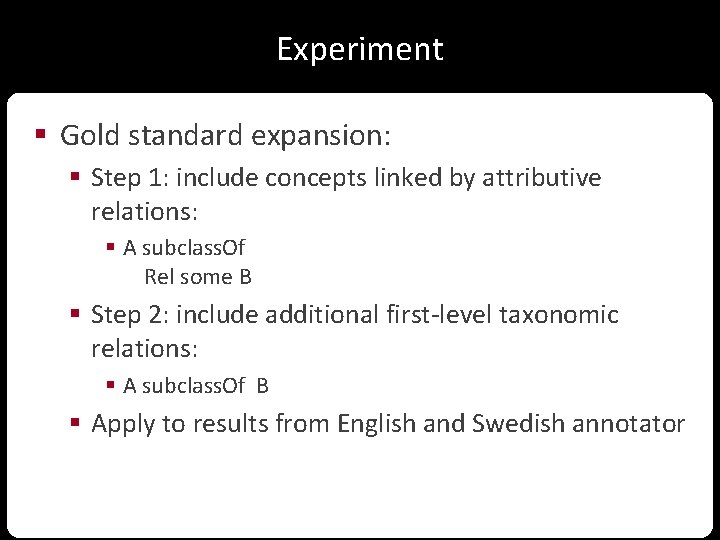 Experiment § Gold standard expansion: § Step 1: include concepts linked by attributive relations: