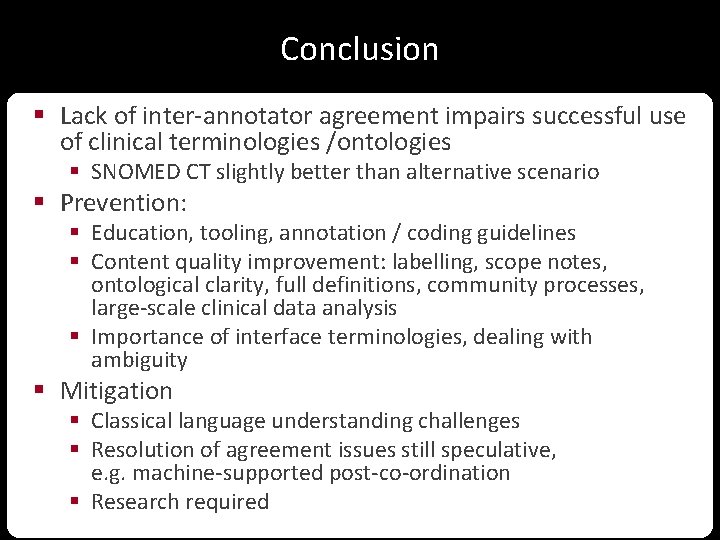 Conclusion § Lack of inter-annotator agreement impairs successful use of clinical terminologies /ontologies §