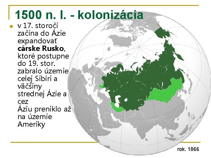 1500 n. l. - kolonizácia n v 17. storočí začína do Ázie expandovať cárske