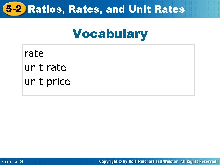 5 -2 Ratios, Rates, and Unit Rates Vocabulary rate unit price Course 3 
