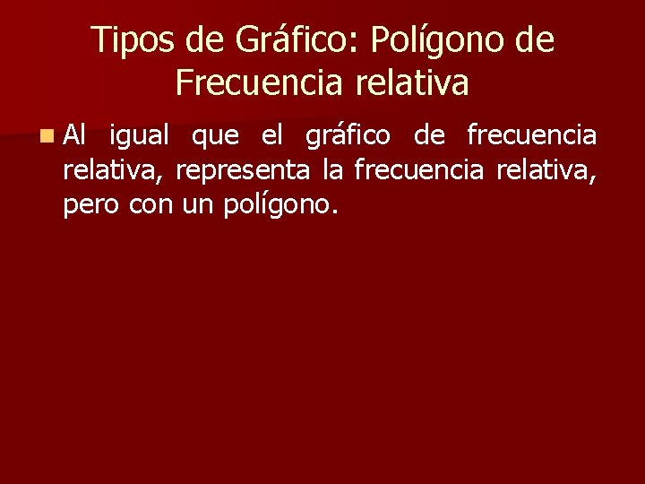 Tipos de Gráfico: Polígono de Frecuencia relativa n Al igual que el gráfico de