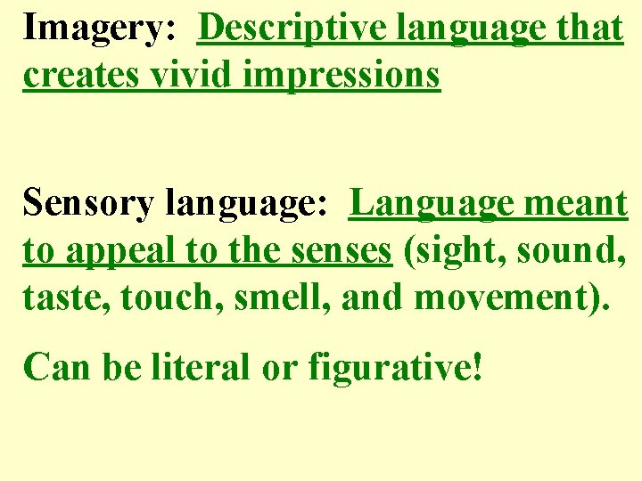 Imagery: Descriptive language that creates vivid impressions Sensory language: Language meant to appeal to