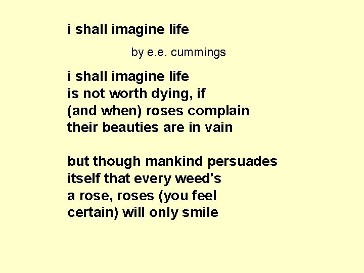 i shall imagine life by e. e. cummings i shall imagine life is not
