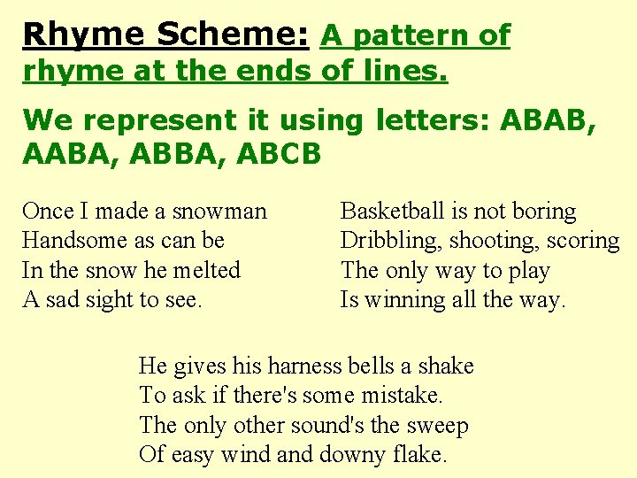Rhyme Scheme: A pattern of rhyme at the ends of lines. We represent it