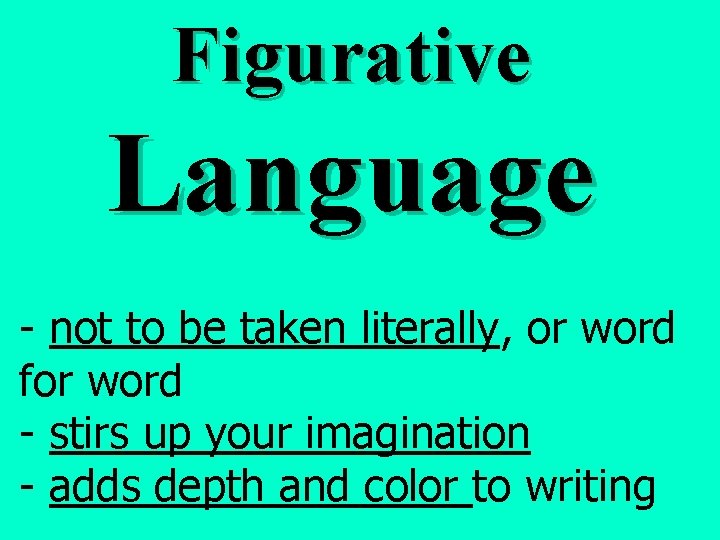 Figurative Language - not to be taken literally, or word for word - stirs