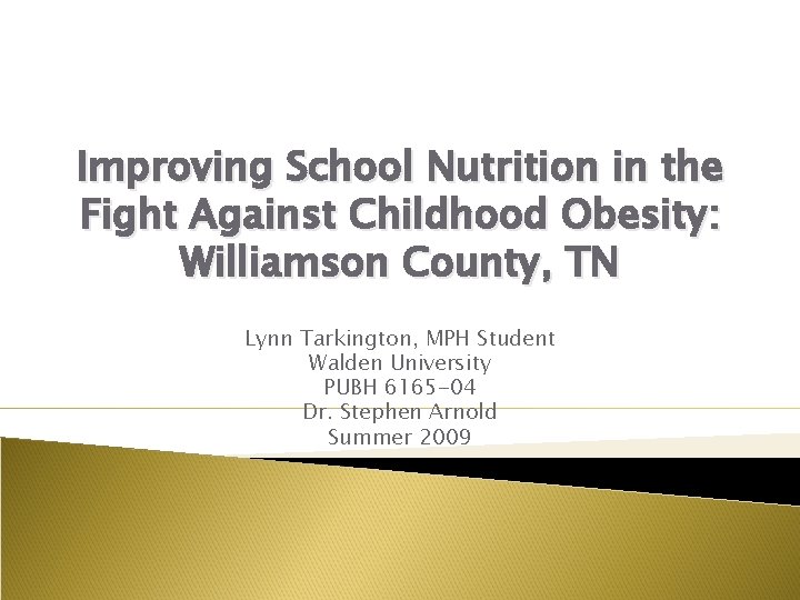 Improving School Nutrition in the Fight Against Childhood Obesity: Williamson County, TN Lynn Tarkington,