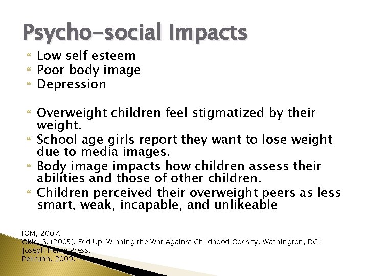 Psycho-social Impacts Low self esteem Poor body image Depression Overweight children feel stigmatized by