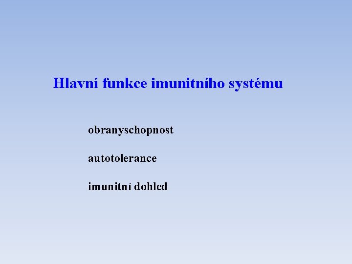 Hlavní funkce imunitního systému obranyschopnost autotolerance imunitní dohled 