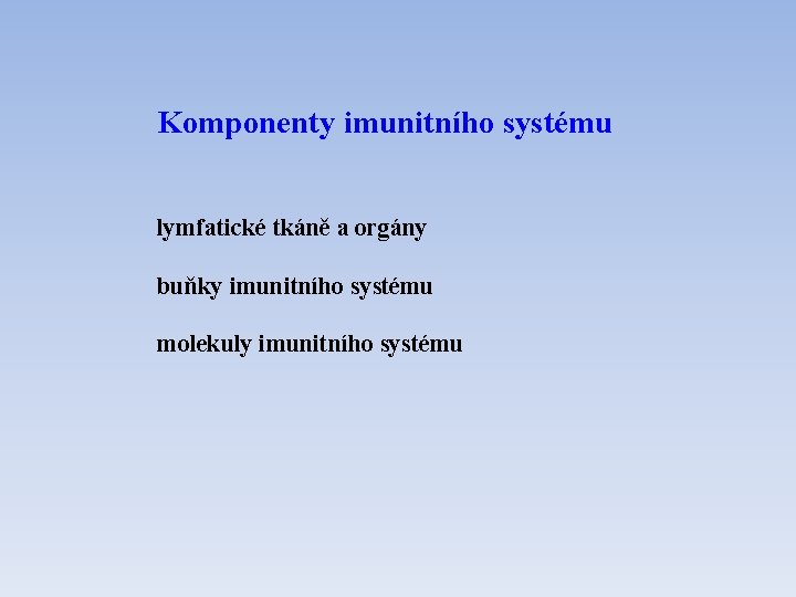 Komponenty imunitního systému lymfatické tkáně a orgány buňky imunitního systému molekuly imunitního systému 