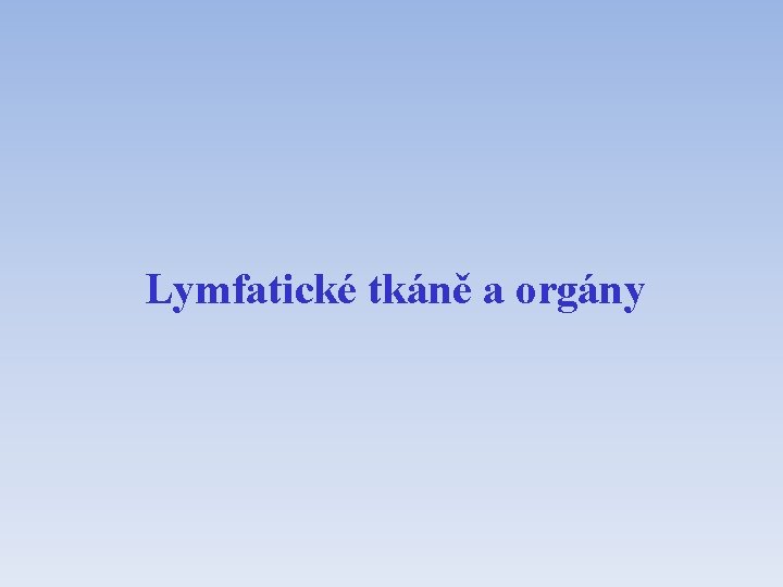 Lymfatické tkáně a orgány 