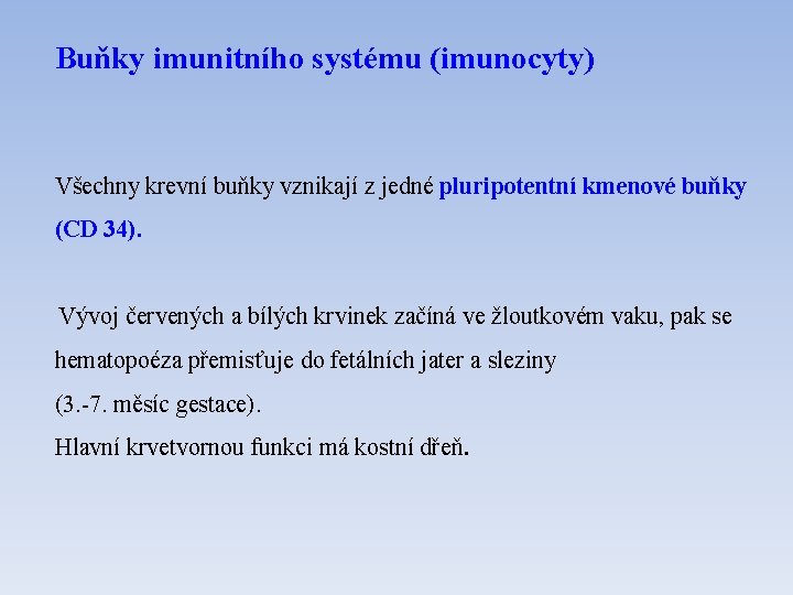 Buňky imunitního systému (imunocyty) Všechny krevní buňky vznikají z jedné pluripotentní kmenové buňky (CD