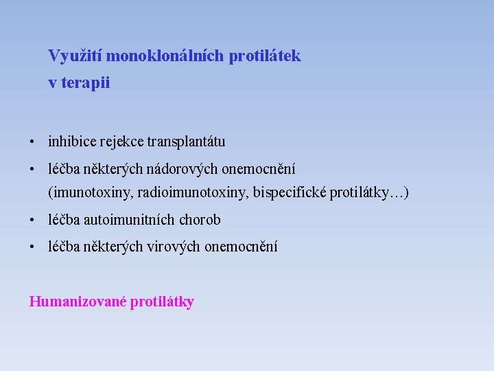 Využití monoklonálních protilátek v terapii • inhibice rejekce transplantátu • léčba některých nádorových onemocnění