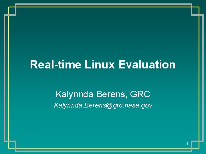 Real-time Linux Evaluation Kalynnda Berens, GRC Kalynnda. Berens@grc. nasa. gov 1 