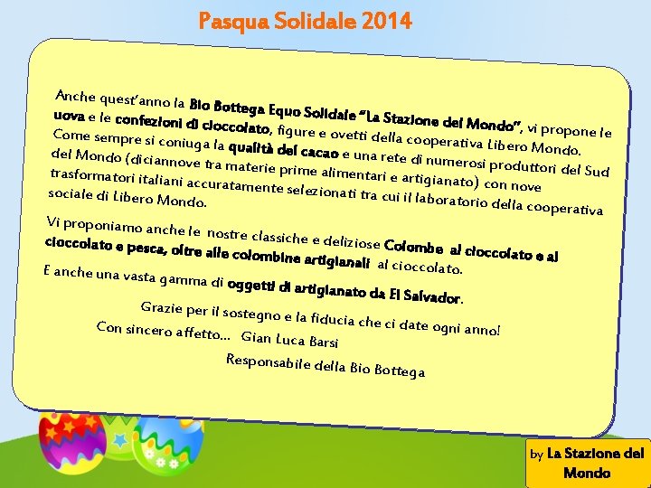 Pasqua Solidale 2014 Anche quest’anno la Bio Bottega Equ o Solidale “La Staz uova