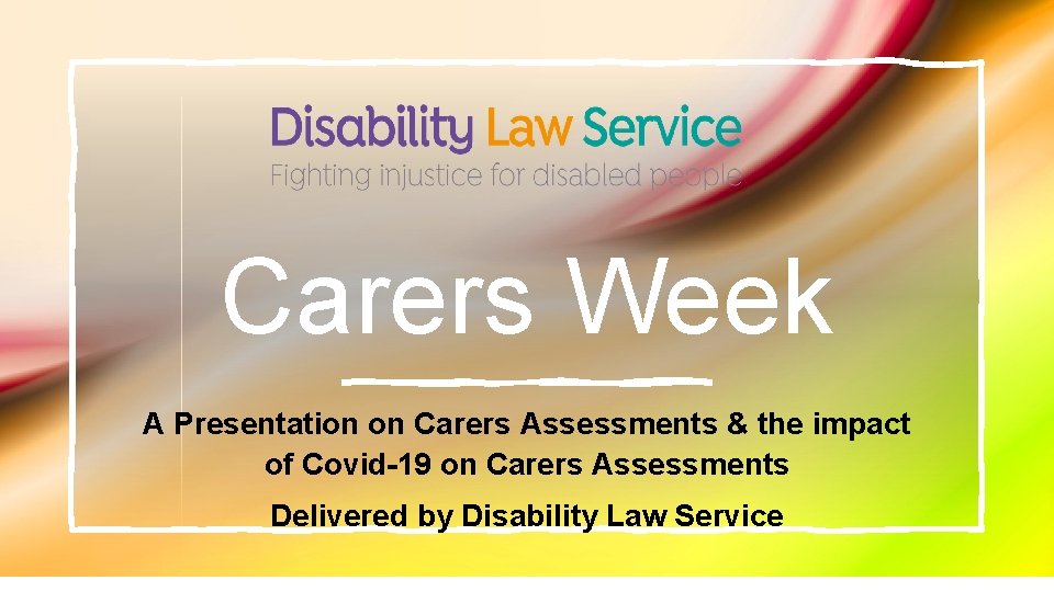 Carers Week A Presentation on Carers Assessments & the impact of Covid-19 on Carers