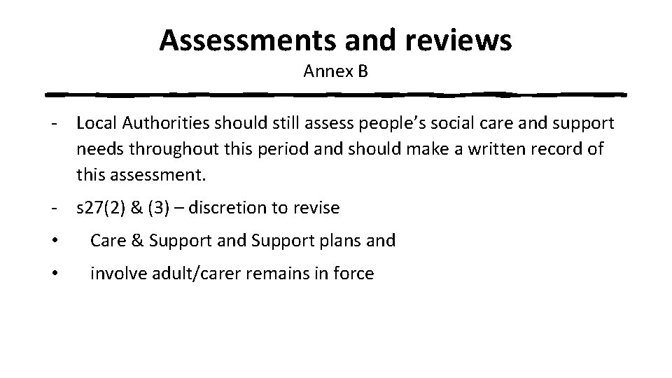 Assessments and reviews Annex B - Local Authorities should still assess people’s social care