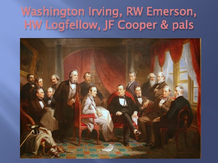 Washington Irving, RW Emerson, HW Logfellow, JF Cooper & pals 