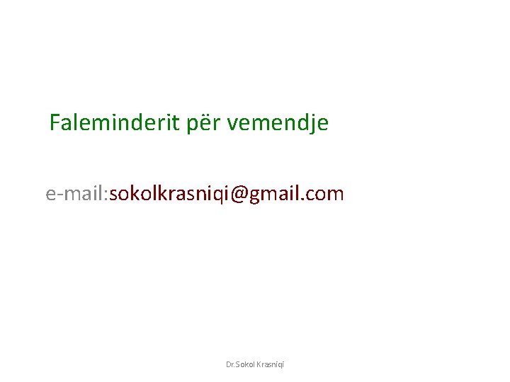 Faleminderit për vemendje e-mail: sokolkrasniqi@gmail. com Dr. Sokol Krasniqi 