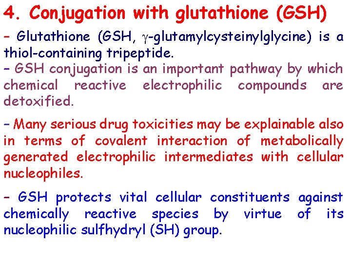 4. Conjugation with glutathione (GSH) – Glutathione (GSH, -glutamylcysteinylglycine) is a thiol-containing tripeptide. –