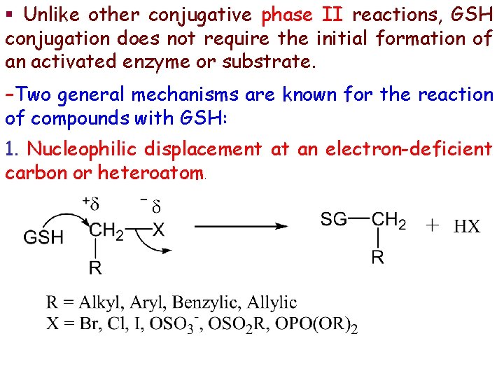 § Unlike other conjugative phase II reactions, GSH conjugation does not require the initial