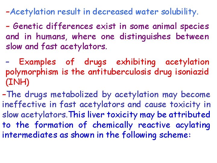 –Acetylation result in decreased water solubility. – Genetic differences exist in some animal species