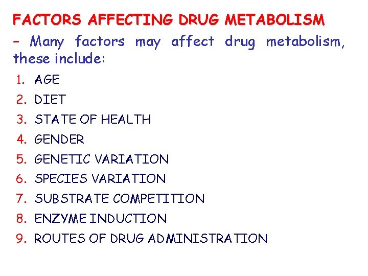 FACTORS AFFECTING DRUG METABOLISM – Many factors may affect drug metabolism, these include: 1.