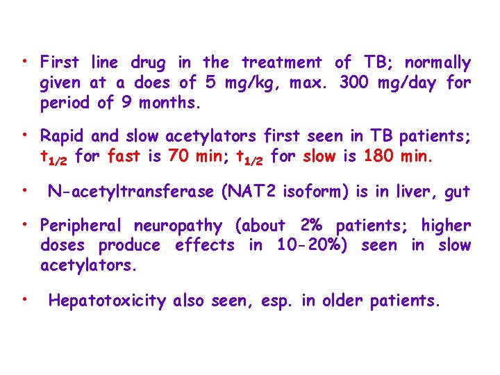  • First line drug in the treatment of TB; normally given at a