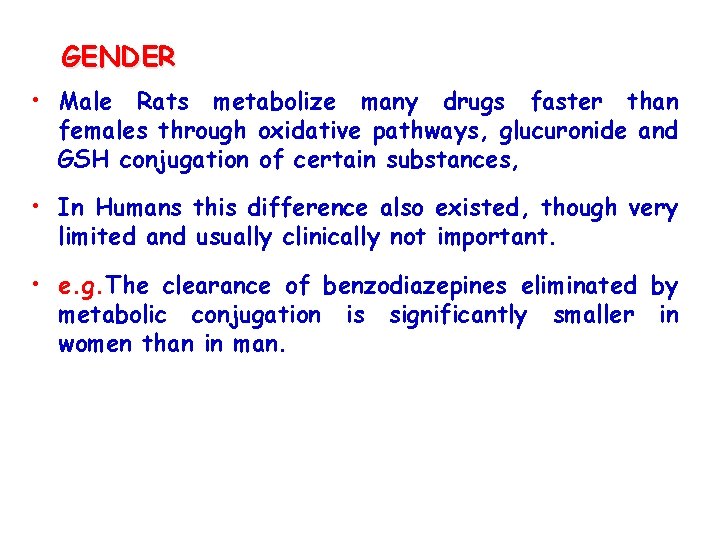 GENDER • Male Rats metabolize many drugs faster than females through oxidative pathways, glucuronide